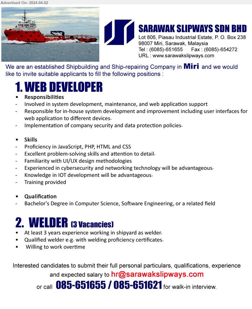 SARAWAK SLIPWAYS SDN BHD - 1. WEB DEVELOPER (Miri), Bachelor's Degree in Computer Science, Software Engineering, proficiency in JavaScript, PHP, HTML and CSS,...
2. WELDER  (Miri), 3 posts, At least 3 years experience working in shipyard as welder.,...
Call 085-651655 / 085-651621 /Email resume to ...
