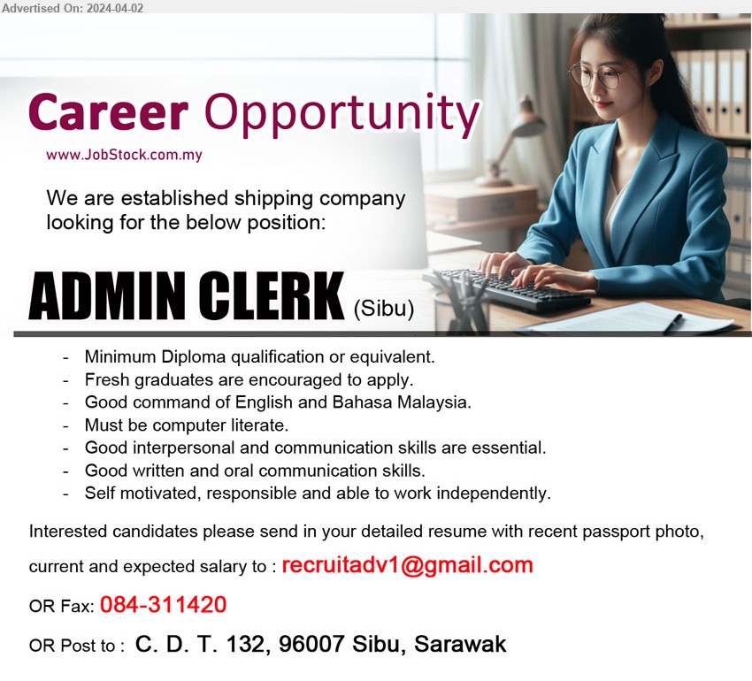 ADVERTISER (Shipping Company) - ADMIN CLERK (Sibu), Diploma qualification or equivalent, Fresh graduates are encouraged to apply.,...
Email resume to ...
