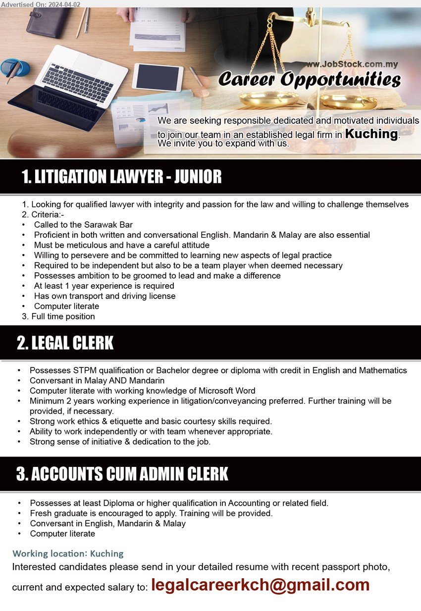 ADVERTISER (Legal Firm) - 1. LITIGATION LAWYER - JUNIOR (Kuching), 1 yr. exp., Proficient in both written and conversational English. Mandarin & Malay are also essential,...
2. LEGAL CLERK (Kuching), STPM qualification or Bachelor degree or diploma with credit in English and Mathematics, Conversant in Malay AND Mandarin,...
3. ACCOUNTS CUM ADMIN CLERK (Kuching), Diploma or higher qualification in Accounting or related field, Fresh graduate is encouraged to apply. Training will be provided,...
Email resume to ...