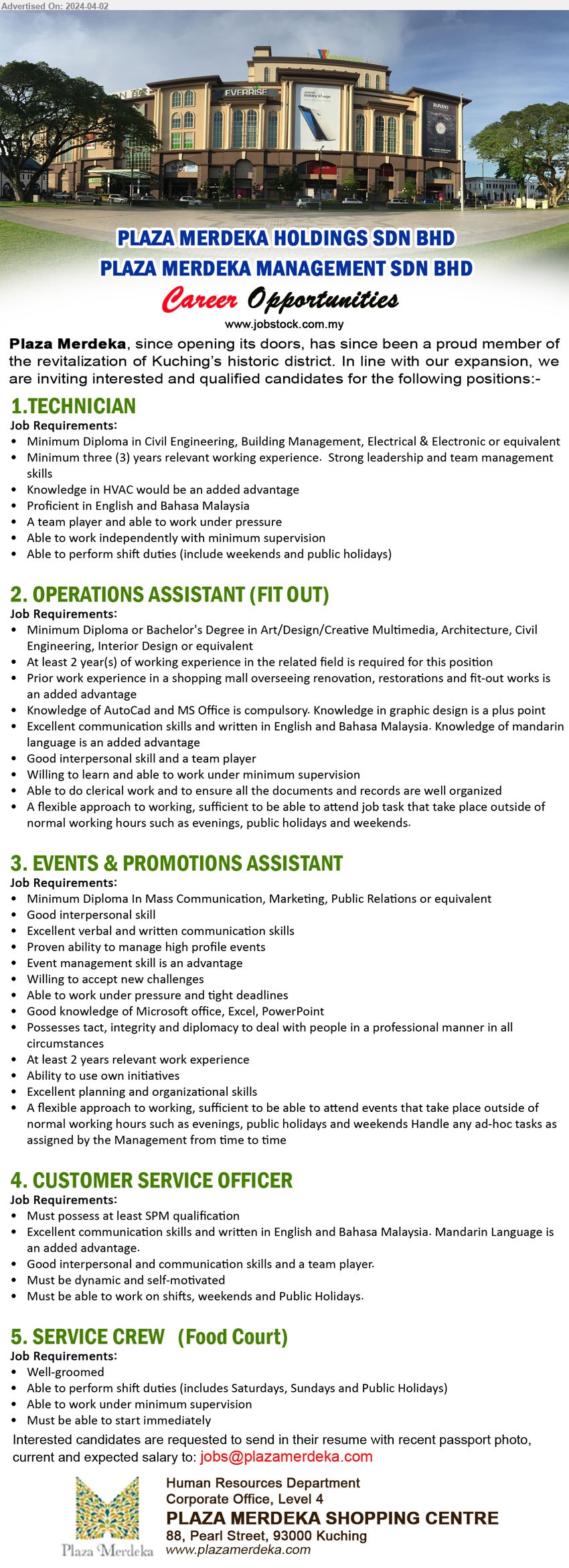 PLAZA MERDEKA SHOPPING CENTRE - 1. TECHNICIAN (Kuching),  Diploma in Civil Engineering, Building Management, Electrical & Electronic,...
2. OPERATIONS ASSISTANT (FIT OUT) (Kuching), Diploma or Bachelor's Degree in Art/Design/Creative Multimedia, Architecture, Civil Engineering, Interior Design,...
3. EVENTS & PROMOTIONS ASSISTANT (Kuching),  Diploma In Mass Communication, Marketing, Public Relations,...
4. CUSTOMER SERVICE OFFICER (Kuching), SPM, Excellent communication skills and written in English and Bahasa Malaysia. Mandarin Language is an added advantage.,...
5. SERVICE CREW   (Food Court) (Kuching), Well-groomed, Able to perform shift duties,...
Email resume to ....