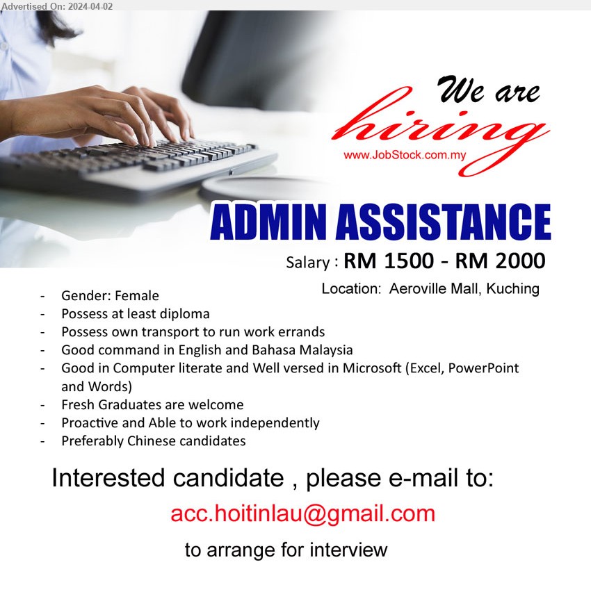 ADVERTISER - ADMIN ASSISTANCE (Kuching), RM 1500 - RM 2000,  diploma, Possess own transport to run work errands, Good command in English and Bahasa Malaysia, Good in Computer literate ,...
Email resume to ...
