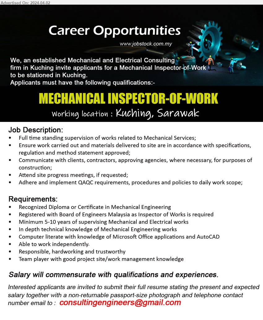 ADVERTISER (Mechanical and Electrical Consulting Firm) - MECHANICAL INSPECTOR-OF-WORK (Kuching), Diploma or Certificate in Mechanical Engineering, Registered with Board of Engineers Malaysia as Inspector of Works is required,...
Email resume to ...