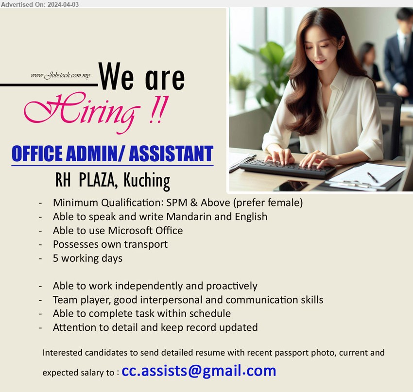 ADVERTISER - OFFICE ADMIN/ ASSISTANT (Kuching), SPM & Above (prefer female), Able to speak and write Mandarin and English, Able to use Microsoft Office ,...
Email resume to ...