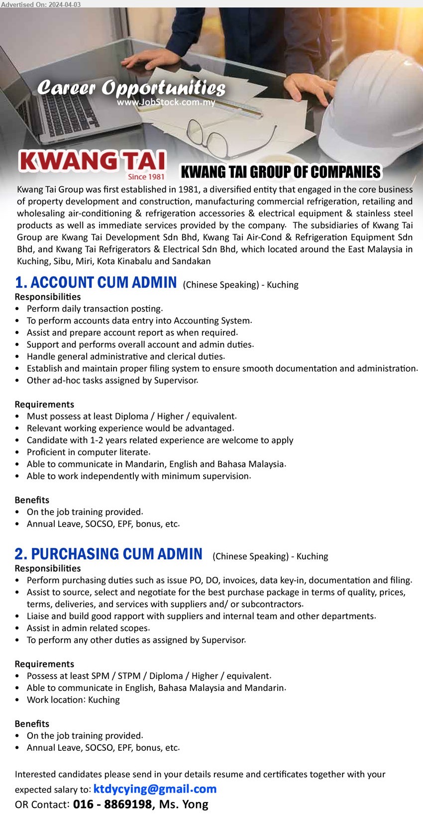 KWANG TAI GROUP - 1. ACCOUNT CUM ADMIN  (Kuching),  Diploma / Higher, 1-2 yrs. exp., Proficient in computer literate.,...
2. PURCHASING CUM ADMIN (Kuching), SPM / STPM / Diploma / Higher, Able to communicate in English, Bahasa Malaysia and Mandarin.,...
Contact: 016-8869198 / Email resume to ...