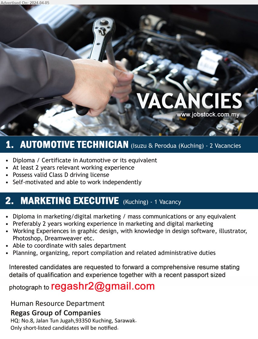REGAS GROUP OF COMPANIES - 1. AUTOMOTIVE TECHNICIAN (Kuching), Diploma / Certificate in Automotive,...
2. MARKETING EXECUTIVE (Kuching), Diploma in marketing/digital marketing / mass communications ,...
Email resume to ...