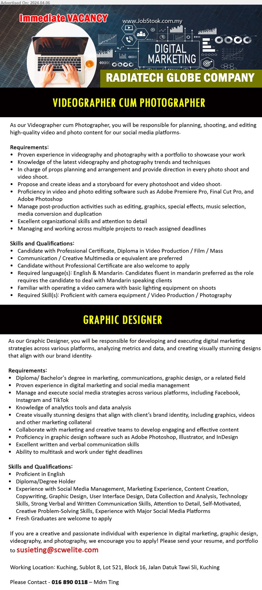 RADIATECH GLOBE COMPANY - 1. VIDEOGRAPHER CUM PHOTOGRAPHER (Kuching), Professional Certificate, Diploma in Video Production / Film / Mass , Communication / Creative Multimedia or equivalent are preferred,...
2. GRAPHIC DESIGNER (Kuching), Diploma/ Bachelor's degree in marketing, communications, graphic design,,...
call 016-8900118 or email resume.