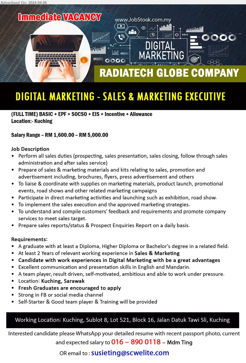 RADIATECH GLOBE COMPANY - DIGITAL MARKETING - SALES & MARKETING EXECUTIVE (Kuching), RM 1,600.00 – RM 5,000.00, Diploma, Higher Diploma or Bachelor's degree, 2 yrs. exp., ...
Call 016-8900118 / Email resume to ...
