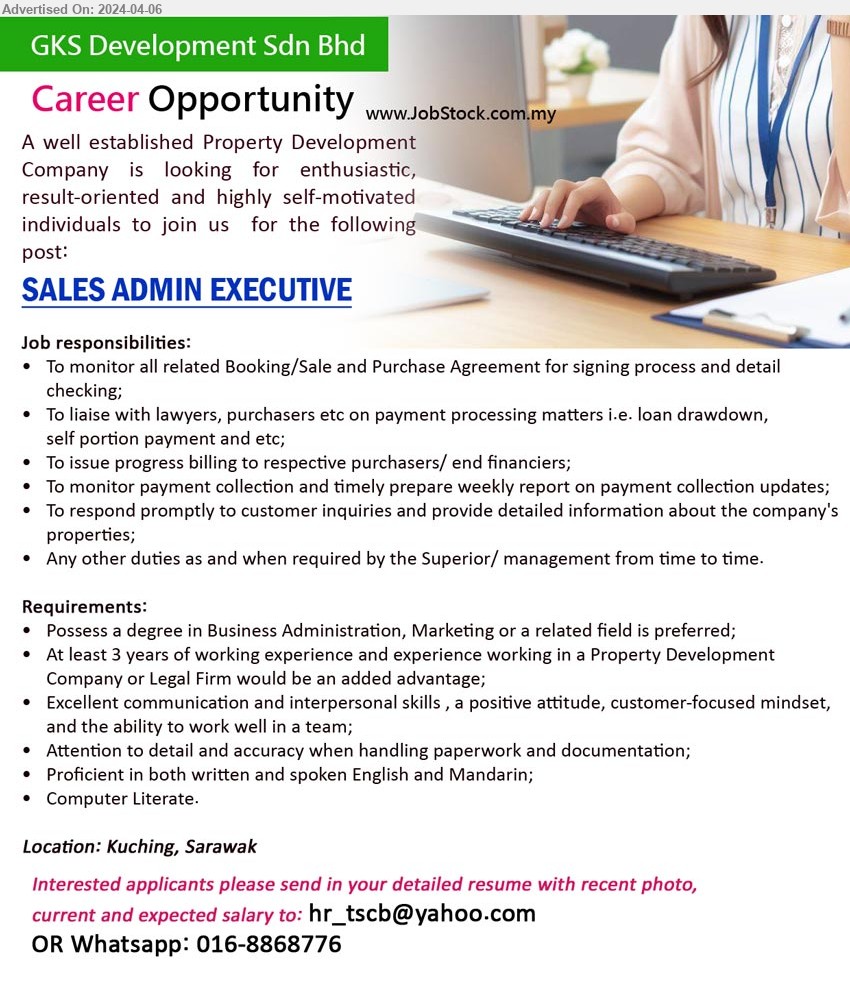 GKS DEVELOPMENT SDN BHD - SALES ADMIN EXECUTIVE (Kuching), Degree in Business Administration, Marketing, 3 yrs. exp.,...
Whatsapp: 016-8868776 / Email resume to ...