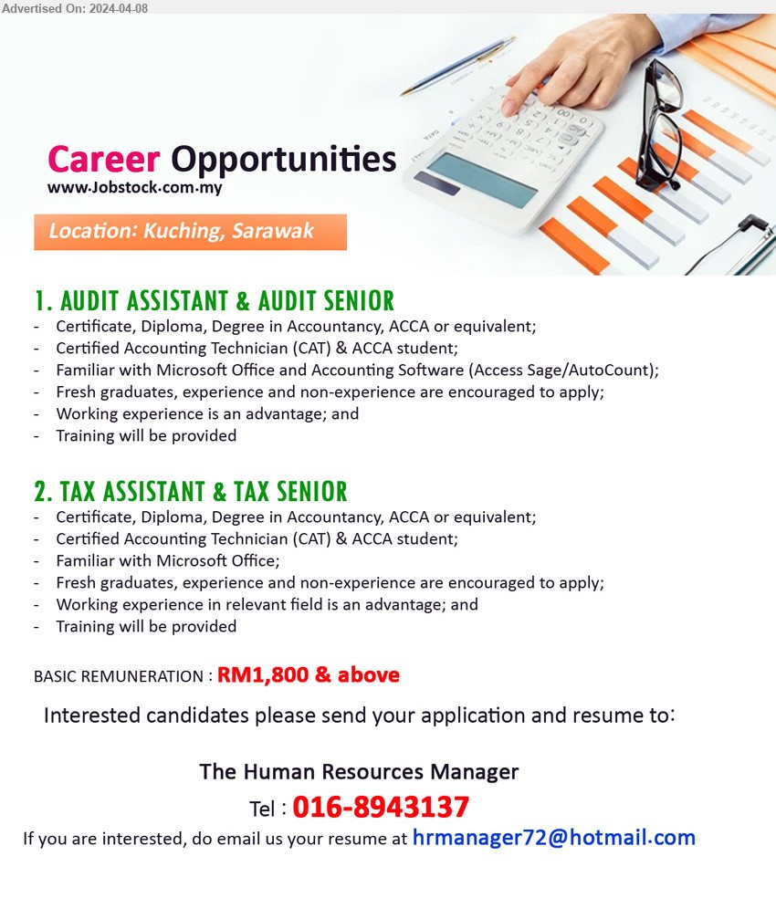 ADVERTISER - 1. AUDIT ASSISTANT & AUDIT SENIOR (Kuching), Certificate, Diploma, Degree in Accountancy, ACCA, Certified Accounting Technician (CAT) & ACCA student;,...
2. TAX ASSISTANT & TAX SENIOR (Kuching), Certificate, Diploma, Degree in Accountancy, ACCA or equivalent, Certified Accounting Technician (CAT) & ACCA student,...
Call 016-8943137 / Email resume to ...