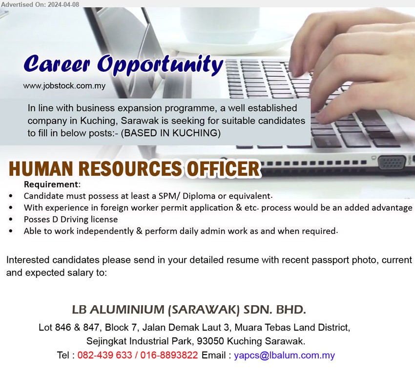 LB ALUMINIUM (SARAWAK) SDN BHD - HUMAN RESOURCES OFFICER (Kuching), SPM/ Diploma or equivalent, With experience in foreign worker permit application & etc. process would be an added advantage,...
Call Tel : 082-439 633 / 016-8893822 / Email resume to ...