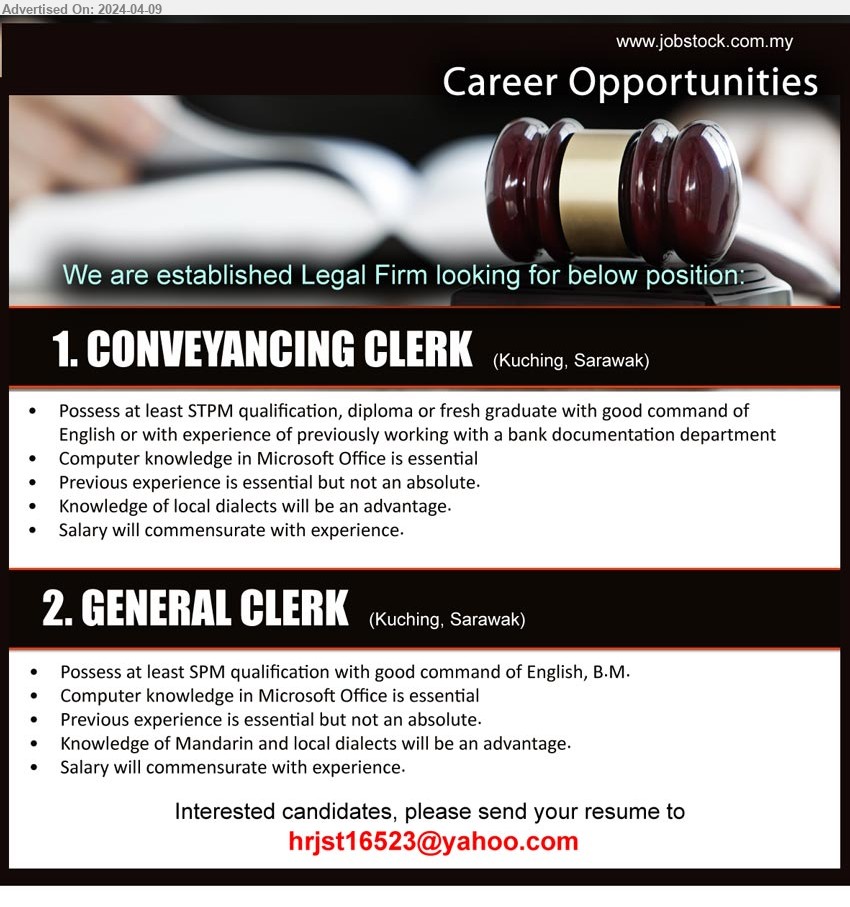 ADVERTISER (Legal Firm) - 1. CONVEYANCING CLERK (Kuching), STPM qualification, diploma or fresh graduate with good command of English ,...
2. GENERAL CLERK  (Kuching), SPM qualification with good command of English, B.M., Computer knowledge in Microsoft Office is essential,...
Email resume to ...