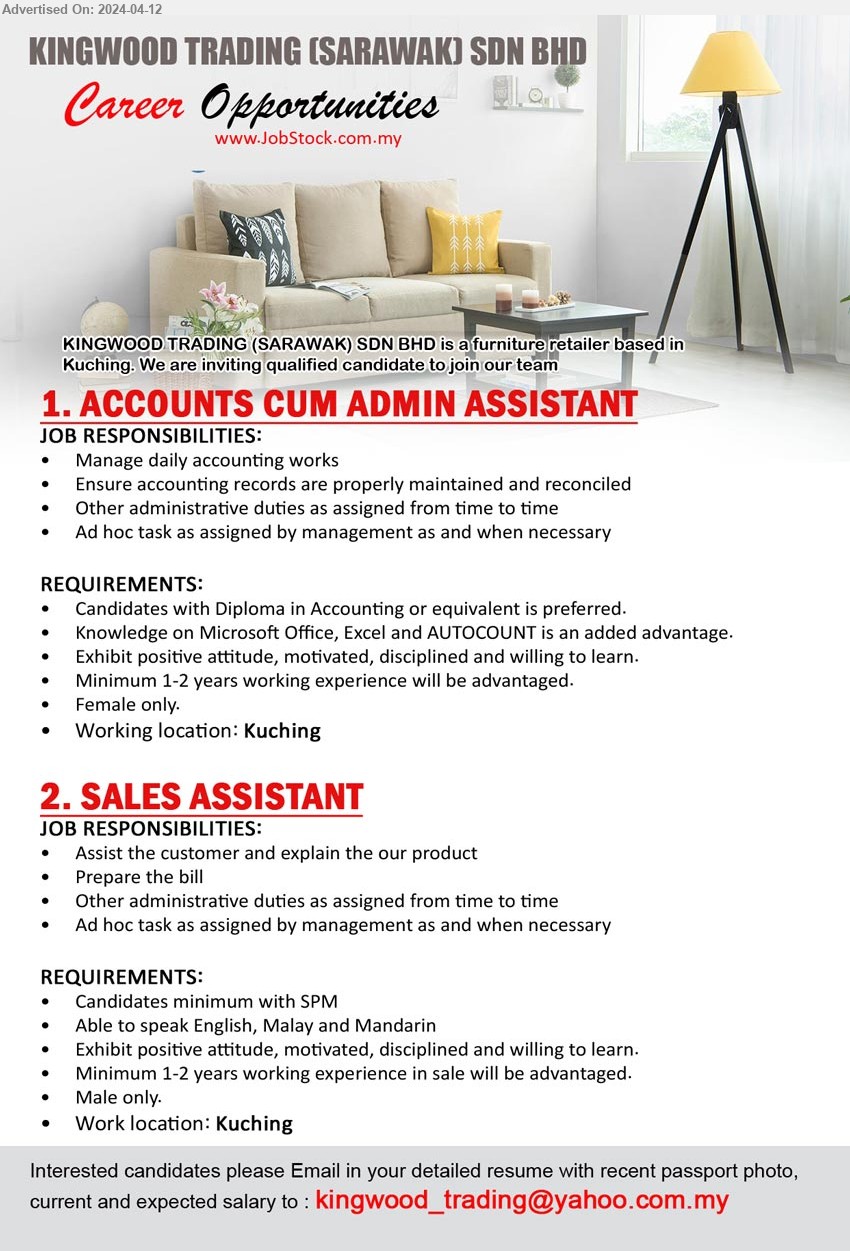KINGWOOD TRADING (SARAWAK) SDN BHD - 1. ACCOUNTS CUM ADMIN ASSISTANT (Kuching), Diploma in Accounting or equivalent is preferred, Knowledge on Microsoft Office, Excel and AUTOCOUNT ,...
2. SALES ASSISTANT (Kuching), SPM, Minimum 1-2 years working experience in sale will be advantaged,...
Email resume to ...