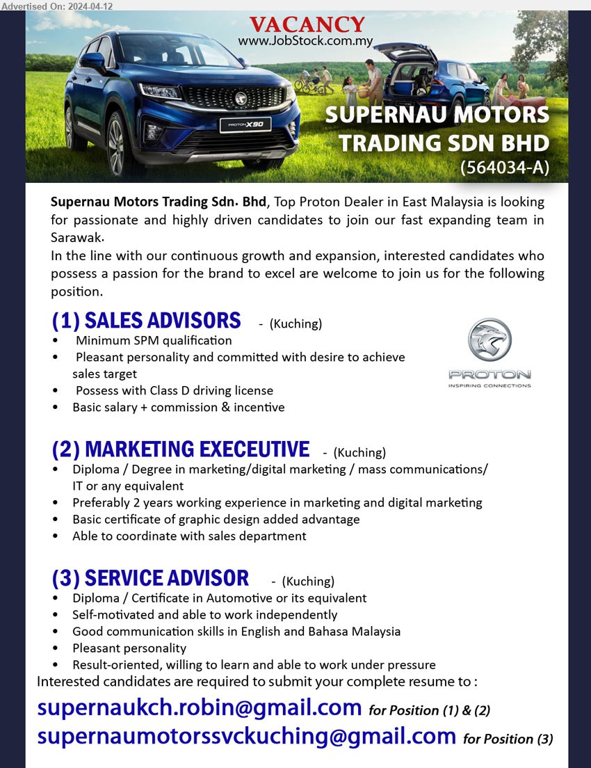 SUPERNAU MOTORS TRADING SDN BHD - 1. SALES ADVISORS (Kuching), SPM, pleasant personality and committed with desire to achieve, sales target,...
2. MARKETING EXECEUTIVE (Kuching), Diploma / Degree in Marketing / Digital Marketing / Mass Communications/ IT ,...
3. SERVICE ADVISOR (Kuching), Diploma / Certificate in Automotive,...
Email resume to ...