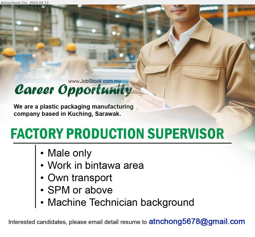 ADVERTISER (Plastic Packaging Manufacturing) - FACTORY PRODUCTION SUPERVISOR (Kuching), Male only, SPM or above, Machine Technician background,...
Email resume to ....
