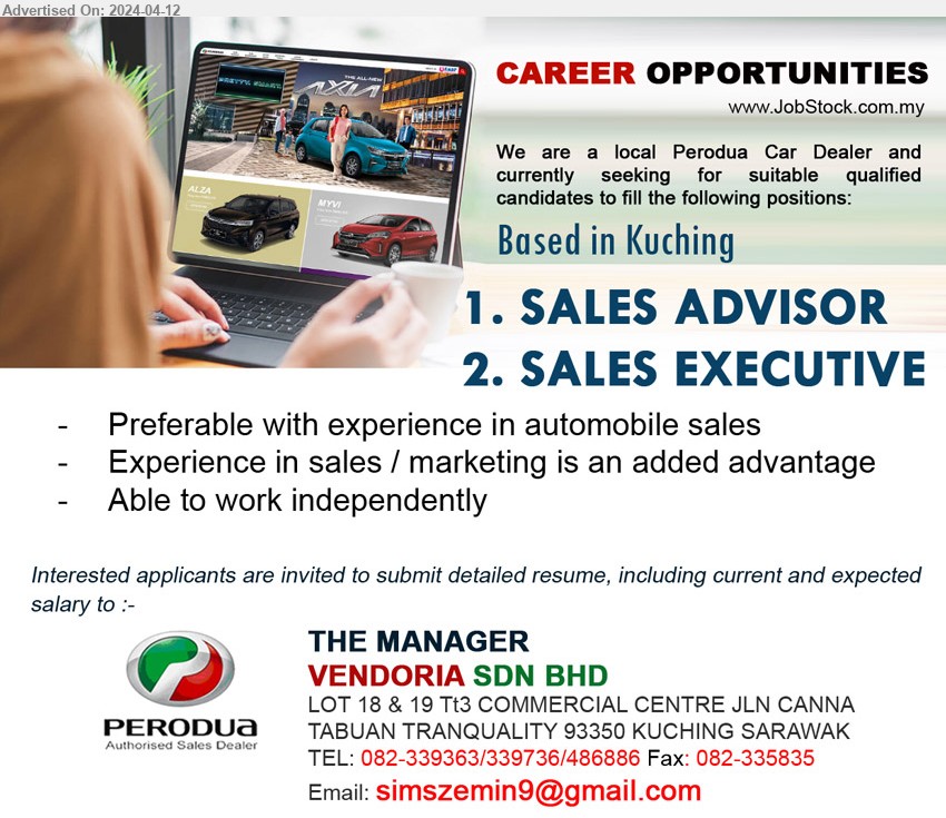 VENDORIA SDN BHD - 1. SALES ADVISOR (Kuching).
2. SALES EXECUTIVE (Kuching).
** Preferable with experience in automobile sales, Experience in sales / marketing is an added advantage, ...
TEL: 082-339363/339736/486886  / Email resume to ...