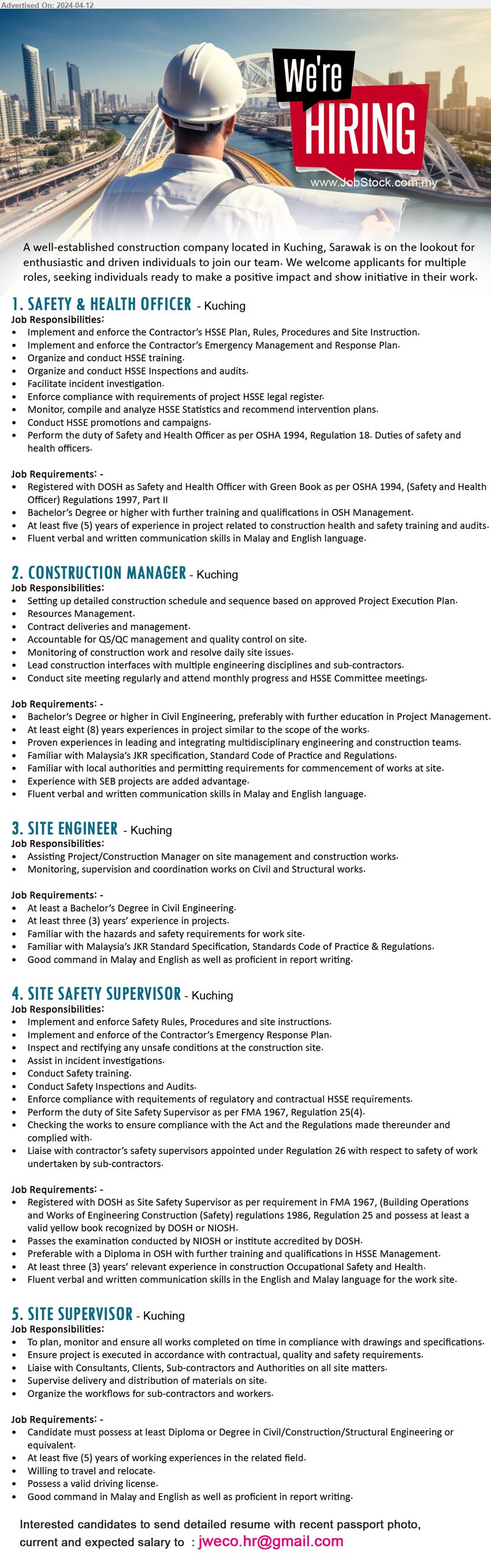ADVERTISER (Construction Company) - 1. SAFETY & HEALTH OFFICER (Kuching), Registered with DOSH as Safety and Health Officer with Green Book as per OSHA 1994, (Safety and Health Officer) Regulations 1997, Part II,...
2. CONSTRUCTION MANAGER (Kuching), Bachelor’s Degree or higher in Civil Engineering, preferably with further education in Project Management.,...
3. SITE ENGINEER (Kuching), Bachelor’s Degree in Civil Engineering, 3 yrs. exp.,...
4. SITE SAFETY SUPERVISOR (Kuching), Registered with DOSH as Site Safety Supervisor as per requirement in FMA 1967, (Building Operations and Works of Engineering Construction (Safety) regulations 1986, Regulation 25 ,...
5. SITE SUPERVISOR (Kuching),  Diploma or Degree in Civil/Construction/Structural Engineering, 5 yrs. exp.,...
Email resume to ...

