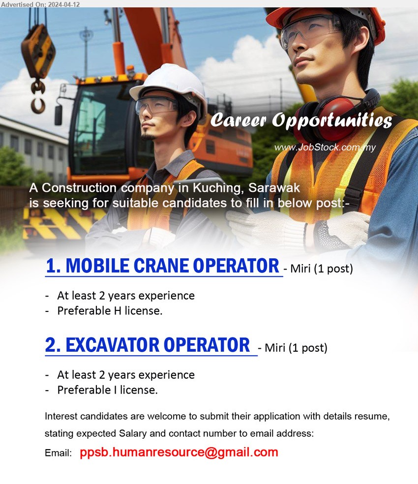 ADVERTISER (Construction Company) - 1. MOBILE CRANE OPERATOR (Miri), At least 2 years experience, Preferable H license.
2. EXCAVATOR OPERATOR  (Miri), At least 2 years experience, Preferable I license..
Email resume to ...