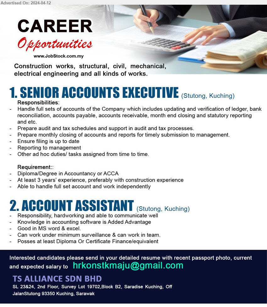 TS ALLIANCE SDN BHD - 1. SENIOR ACCOUNTS EXECUTIVE (Kuching), Diploma/Degree in Accountancy or ACCA, At least 3 years experience,  preferably with construction experience,...
2. ACCOUNT ASSISTANT (Kuching), Diploma Or Certificate Finance, knowledge in accounting software is Added Advantage,...
Email resume to ...