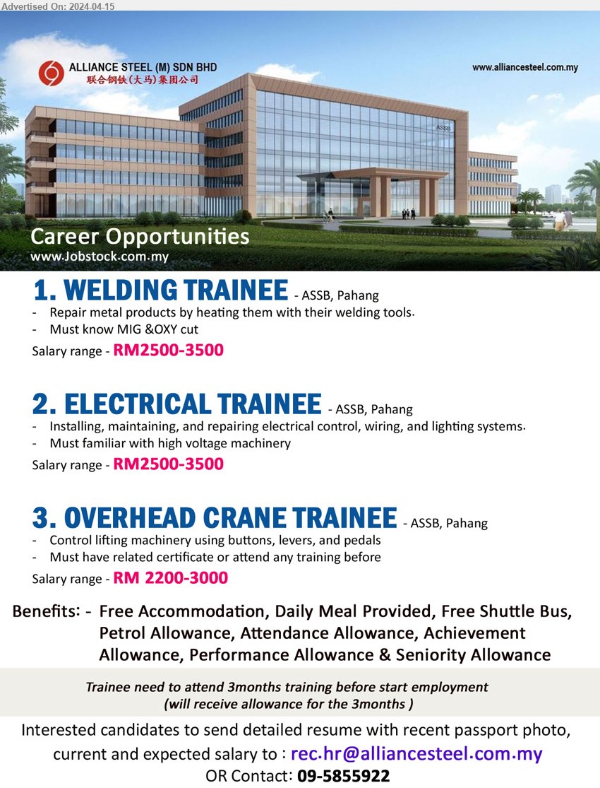 ALLIANCE STEEL (M) SDN BHD - 1. WELDING TRAINEE (ASSB, Pahang), Salary range - RM2500-3500, Repair metal products by heating them with their welding tools....
2. ELECTRICAL TRAINEE (ASSB, Pahang), Salary range - RM2500-3500, Installing, maintaining, and repairing electrical control, wiring, and lighting systems....
3. OVERHEAD CRANE TRAINEE  (ASSB, Pahang), Salary range - RM2200-3000, Control lifting machinery using buttons, levers, and pedals...
Contact: 09-5855922 / Email resume to ...