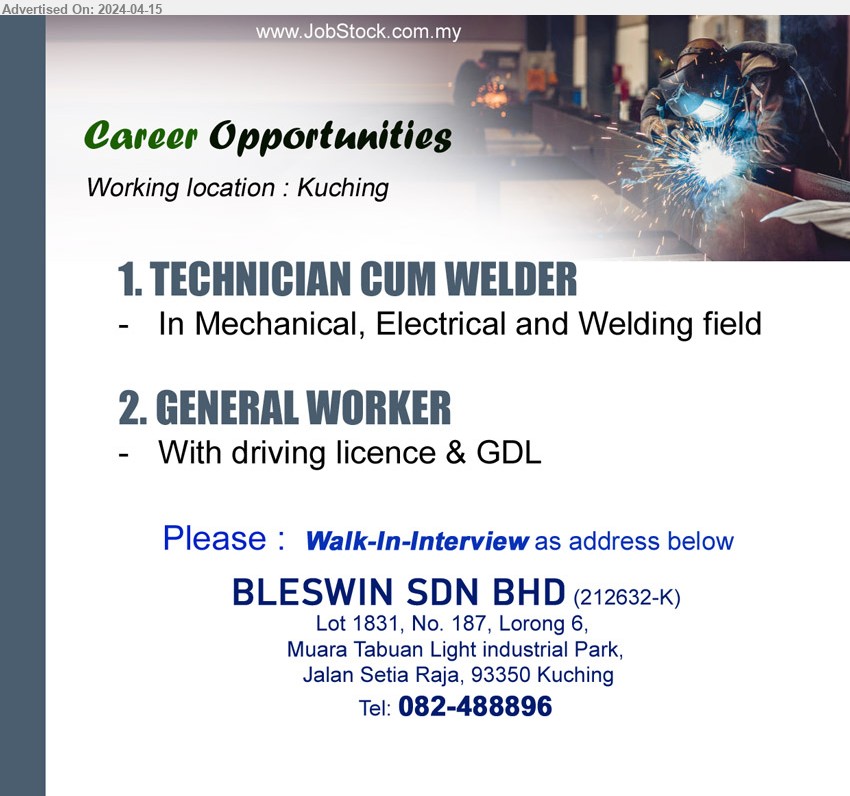 BLESWIN SDN BHD - 1. TECHNICIAN CUM WELDER (Kuching), In Mechanical, Electrical and Welding field.
2. GENERAL WORKER (Kuching), With driving licence & GDL.
Contact: Tel: 082-488896 for Walk-In-Interview
