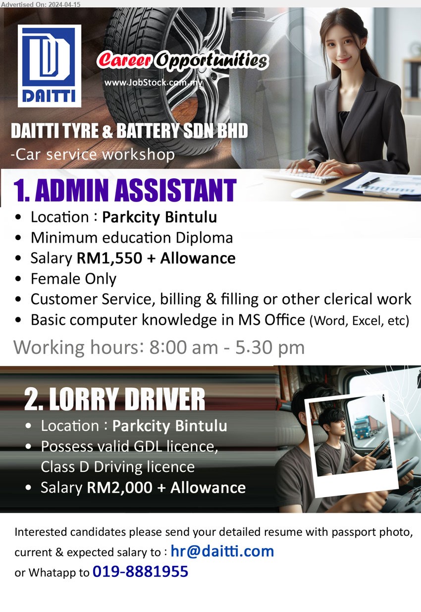 DAITTI TYRE & BATTERY SDN BHD - 1. ADMIN ASSISTANT (Parkcity Bintulu), Female only, Diploma, Salary RM1,550 + Allowance, Customer Service, billing & filling or other clerical work...
2. LORRY DRIVER (Parkcity Bintulu), Salary RM2,000 + Allowance, Posses GDL licence and Class D driving licecnse...
Whatapp to 019-8881955 / Email resume to ...