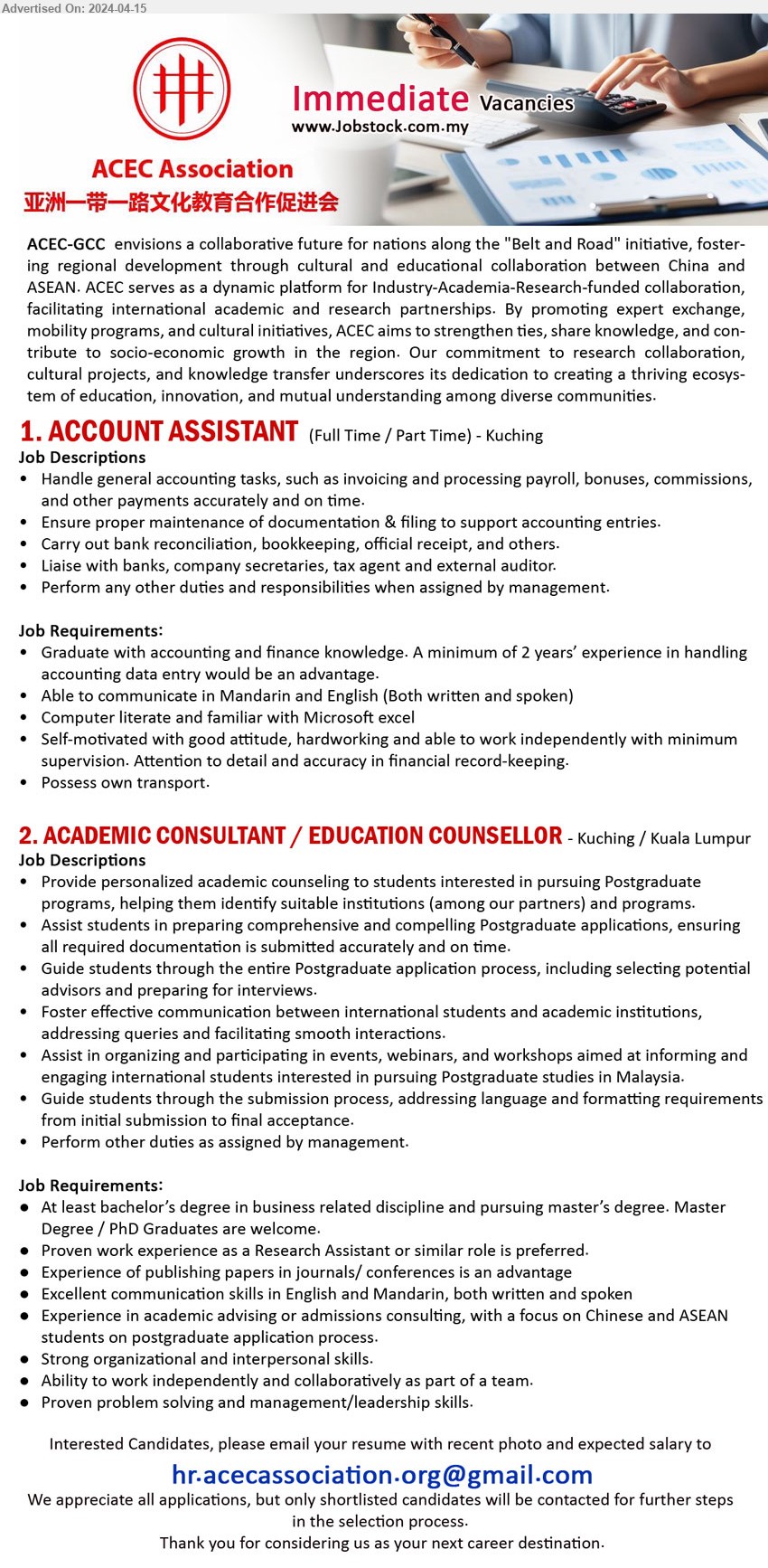 ACEC Association  - 1. ACCOUNT ASSISTANT  (Kuching), graduate with accounting and finance knowledge. A minimum of 2 years’ experience in handling 
accounting data entry would be an advantage,...
2. ACADEMIC CONSULTANT / EDUCATION COUNSELLOR (Kuching, KL), Bachelor’s Degree in Business related discipline and pursuing Master’s Degree. Master Degree / PhD Graduates are welcome, Experience of publishing papers in journals/ conferences is an advantage...
Email resume to ...