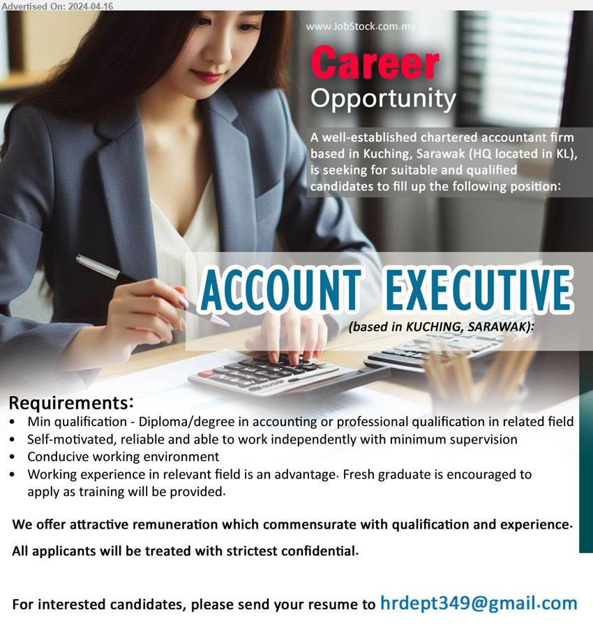 ADVERTISER (CHARTERED ACCOUNTANTS FIRM) - ACCOUNT EXECUTIVE (Kuching), Diploma/Degree in Accounting or professional qualification,...
Email resume to ...