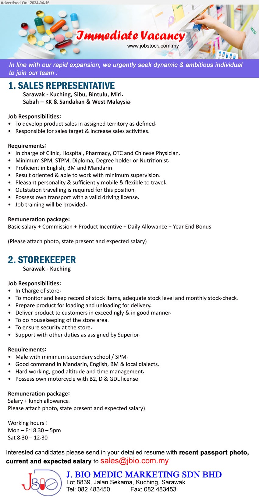 J.BIO MEDIC MARKETING SDN BHD - 1. SALES REPRESENTATIVE  (Sarawak, Sabah, West Malaysia),  SPM, STPM, Diploma, Degree, In charge of Clinic, Hospital, Pharmacy, OTC and Chinese Physician,...
2. STOREKEEPER (Kuching), SPM, Male with minimum secondary school / SPM, Possess own motorcycle with B2, D & GDL license.,...
Call 082-483450 / Email resume to ...
