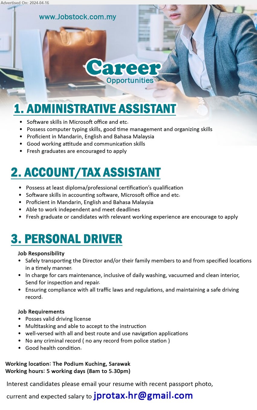 ADVERTISER - 1. ADMINISTRATIVE ASSISTANT (Kuching), Fresh graduates are encouraged to apply, Possess computer typing skills, MS Office, good time management and organizing skills,...
2. ACCOUNT/TAX ASSISTANT (Kuching), Diploma / Professional Cert., Fresh graduate or relevant exp., able to work independent to meet deadline, ...
3. PERSONAL DRIVER (Kuching), Posses valid driving license, Multitasking and able to accept to the instruction,...
Email resume to ...