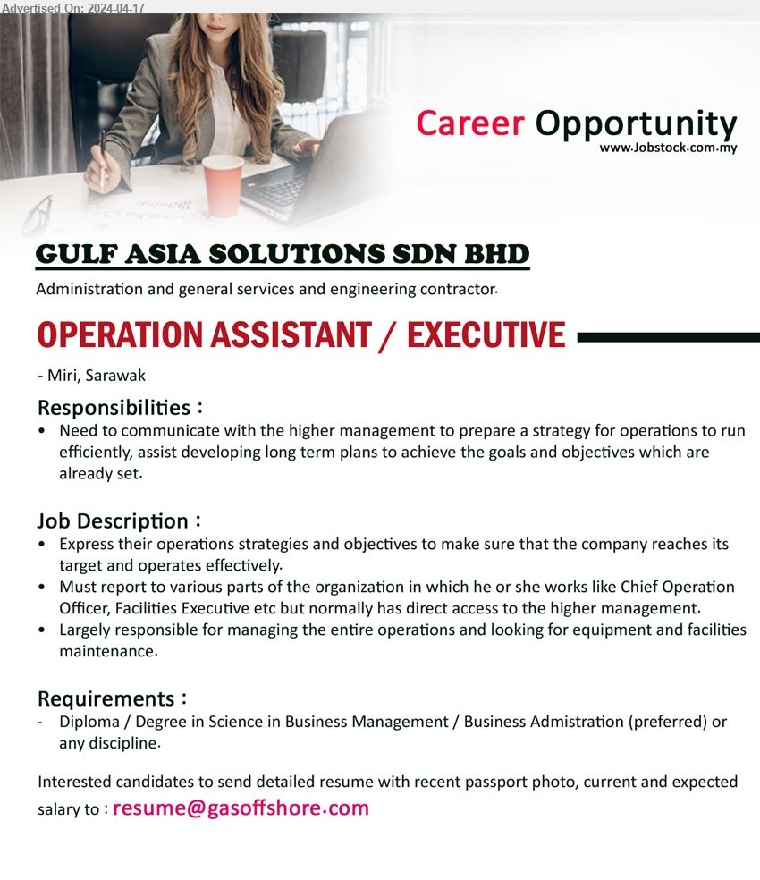 GULF ASIA SOLUTIONS SDN BHD - OPERATION ASSISTANT / EXECUTIVE (Miri), Diploma / Degree in Business Management / Business Administration (preferred) ,...
Email resume to ...
