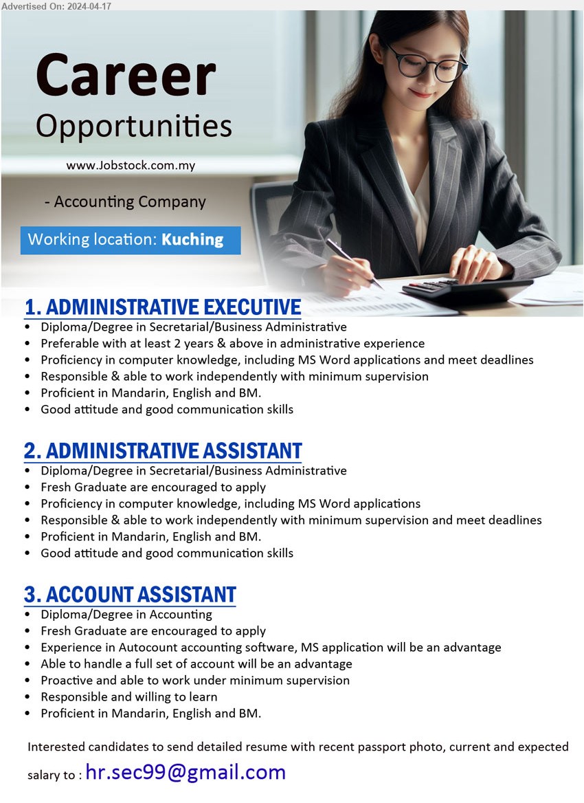 ADVERTISER (Accounting Firm) - 1. ADMINISTRATIVE EXECUTIVE (Kuching), Diploma/Degree in Secretarial/Business Administrative,...
2. ADMINISTRATIVE ASSISTANT (Kuching), Diploma/Degree in Secretarial/Business Administrative,...
3. ACCOUNT ASSISTANT (Kuching), Diploma/Degree in Accounting,...
Email resume to ...