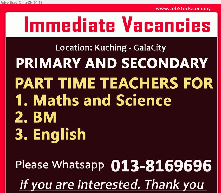 ADVERTISER - PART TIME TEACHERS (Kuching), PRIMARY AND SECONDARY, Maths and Science, BM, English,...
Whatsapp 013-8169696