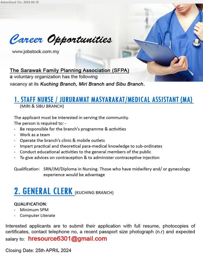 SARAWAK FAMILY PLANNING ASSOCIATION - 1. STAFF NURSE / JURURAWAT MASYARAKAT/MEDICAL ASSISTANT (MA)  (Miri, Sibu), SRN/JM/Diploma in Nursing, Those who have midwifery and/ or gynecology experience would be advantage,...
2. GENERAL CLERK  (Kuching), Minimum SPM, Computer Literate,...
Email resume to...