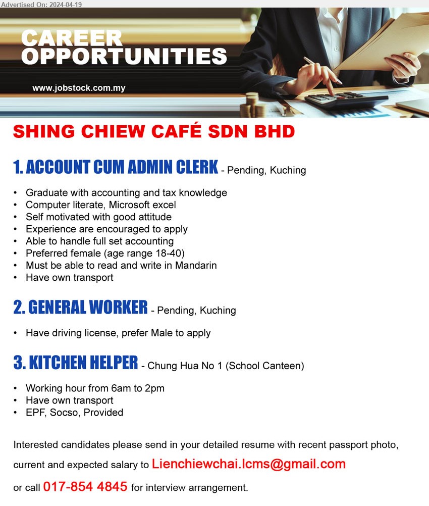 SHING CHIEW CAFÉ SDN BHD - 1. ACCOUNT CUM ADMIN CLERK (Kuching), Graduate with accounting and tax knowledge, Computer literate, Microsoft excel,...
2. GENERAL WORKER (Kuching), Have driving license, prefer Male to apply.
3. KITCHEN HELPER (Kuching), Working hour from 6am to 2pm.
Call 017-8544845 / Email resume to ...