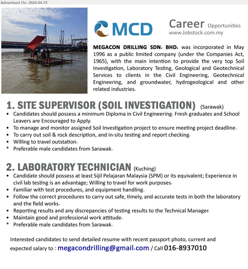 MEGACON DRILLING SDN BHD - 1. SITE SUPERVISOR (SOIL INVESTIGATION)  (Sarawak), Diploma in Civil Engineering. Fresh graduates and School Leavers are Encouraged to Apply., Preferable male...
2. LABORATORY TECHNICIAN (Kuching), SPM, Experience in civil lab testing is an advantage; Willing to travel for work purposes., Familiar with test procedures, and equipment handling....
Call 016-8937010 / Email resume to ...