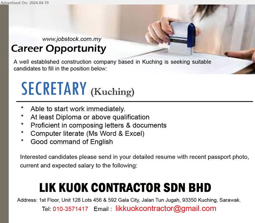 LIK KUOK CONTRACTOR SDN BHD - SECRETARY  (Kuching), Diploma, Computer literate (Ms Word & Excel),...
Call 010-3571417 / Email resume to ...
