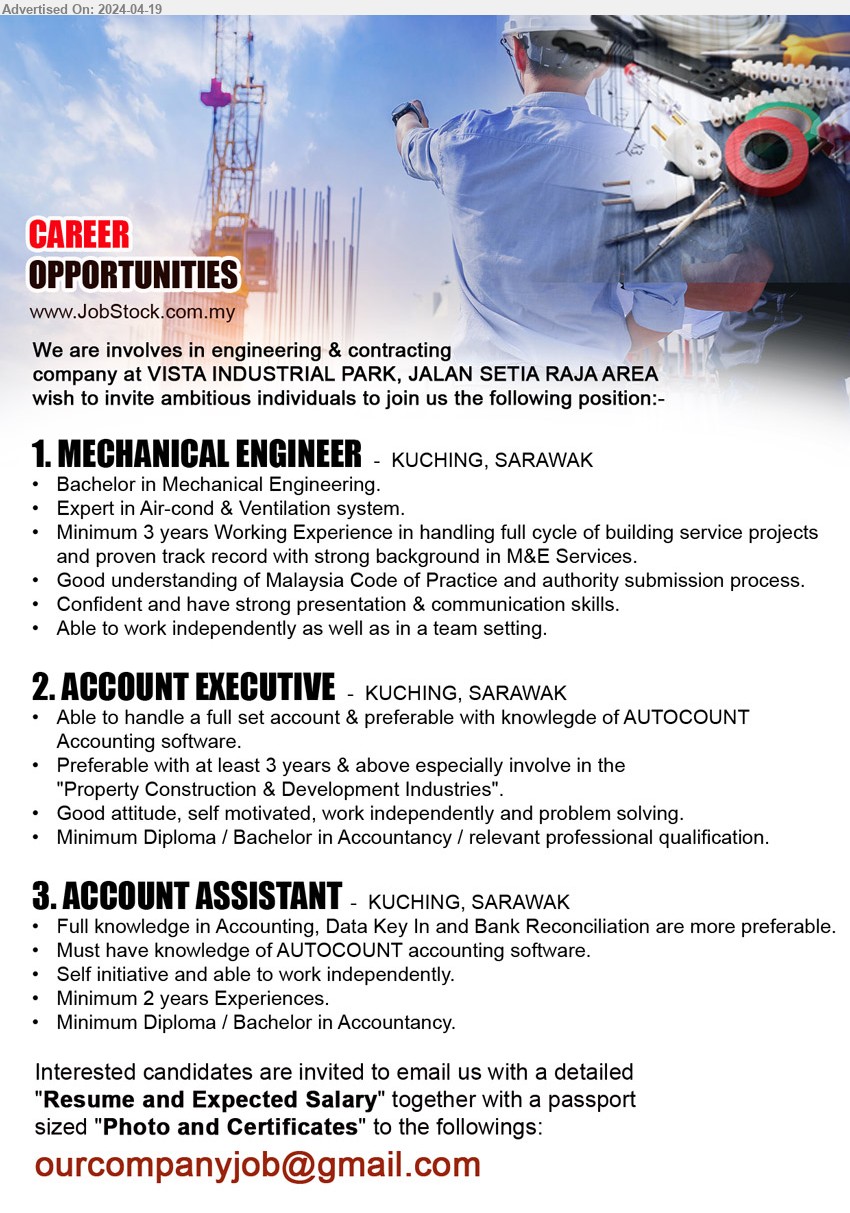 ADVERTISER - 1. MECHANICAL ENGINEER (Kuching), Bachelor in Mechanical Engineering, Expert in Air-cond & Ventilation system.,...
2. ACCOUNT EXECUTIVE (Kuching), Diploma / Bachelor in Accountancy, preferable with at least 3 years & above especially involve in the 