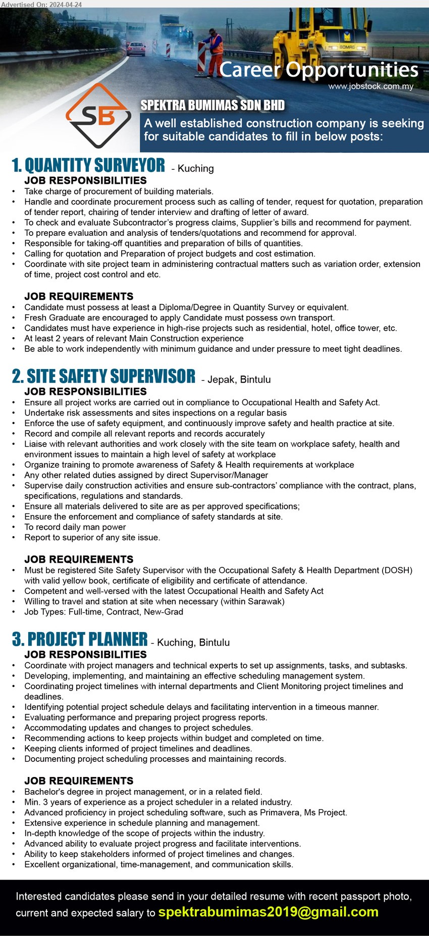 SPEKTRA BUMIMAS SDN BHD - 1. QUANTITY SURVEYOR (Kuching),  Diploma/Degree in Quantity Survey, Fresh Graduate are encouraged to apply Candidate must possess own transport.,...
2. SITE SAFETY SUPERVISOR (Jepak, Bintulu), Must be registered Site Safety Supervisor with the Occupational Safety & Health Department (DOSH) with valid yellow book, certificate of eligibility and certificate of attendance.,...
3. PROJECT PLANNER (Kuching, Bintulu), Bachelor's degree in project management, Min. 3 years of experience as a project scheduler in a related industry.,...
Email resume to ...