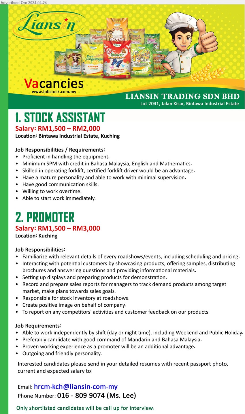 LIANSIN TRADING SDN BHD - 1. STOCK ASSISTANT (Kuching), RM1,500 – RM2,000, minimum SPM with credit in Bahasa Malaysia, English and Mathematics....
2. PROMOTER (Kuching), RM1,500 – RM3,000, Preferably candidate with good command of Mandarin and Bahasa Malaysia....
Call 016-8099074  / Email resume to ...