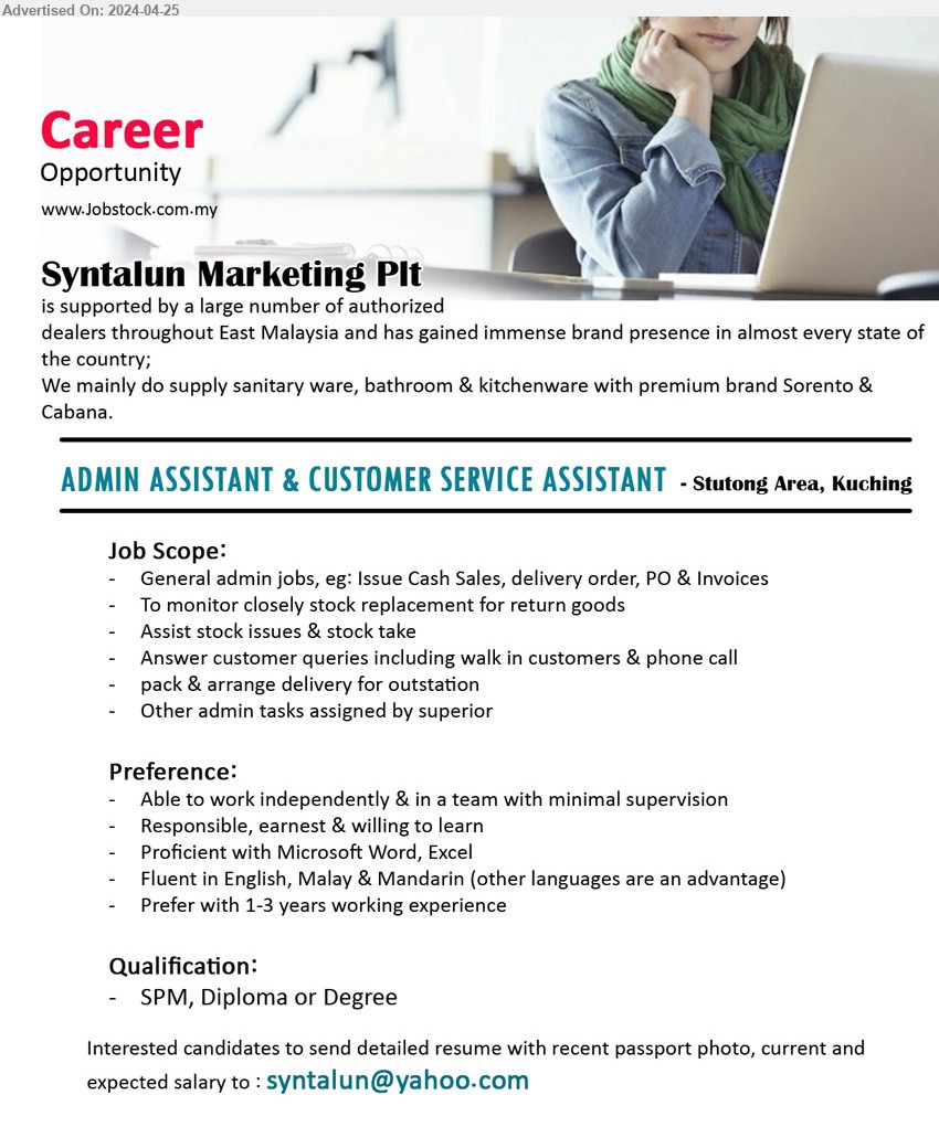 SYNTALUN MARKETING PLT - ADMIN ASSISTANT & CUSTOMER SERVICE ASSISTANT (Kuching), SPM, Diploma or Degree, Fluent in English, Malay & Mandarin (other languages are an advantage)...
Email resume to ...
