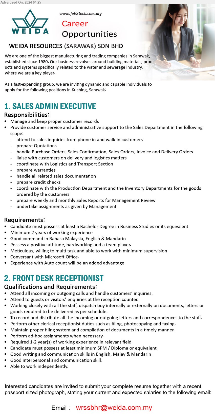 WEIDA RESOURCES (SARAWAK) SDN BHD - 1. SALES ADMIN EXECUTIVE  (Kuching), Bachelor Degree in Business Studies, Experience with Auto count will be an added advantage.,...
2. FRONT DESK RECEPTIONIST (Kuching), SPM / Diploma, Good interpersonal and communication skill,...
Email resume to ...