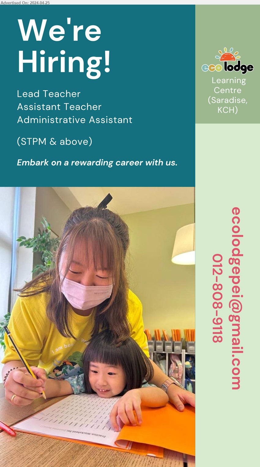 ECO LODGE LEARNING CENTRE - 1. LEAD TEACHER (Kuching).
2. ASSISTANT TEACHER (Kuching).
3. ADMINISTRATIVE ASSISTANT (Kuching).
*** STPM & above
Contact: 012-8089118 / Email resume to ...
