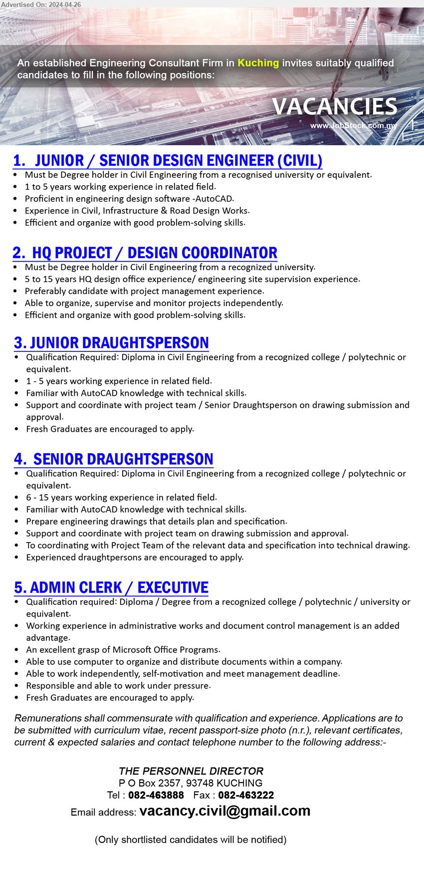 ADVERTISER (Engineering Consultant Firm) - 1. JUNIOR / SENIOR DESIGN ENGINEER (CIVIL) (Kuching), Degree holder in Civil Engineering, 1-5 yrs. exp.,...
2. HQ PROJECT / DESIGN COORDINATOR (Kuching), Degree holder in Civil Engineering, 5-15 yrs. exp.,...
3. JUNIOR DRAUGHTSPERSON (Kuching), Diploma in Civil Engineering from a recognized college / polytechnic, 1-5 yrs. exp.,...
4. SENIOR DRAUGHTSPERSON (Kuching), Diploma in Civil Engineering from a recognized college / polytechnic, 6-15 yrs. exp.,...
5. ADMIN CLERK / EXECUTIVE (Kuching), Diploma / Degree from a recognized college / polytechnic / university, An excellent grasp of Microsoft Office Programs,...
Call 082-463888 / Email resume to ...

