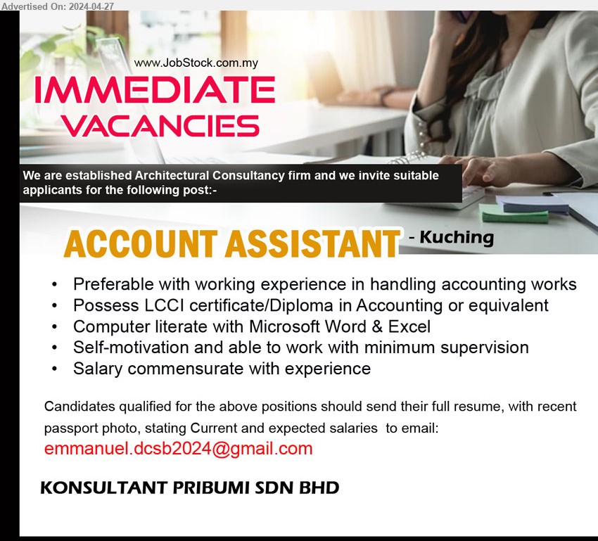 KONSULTANT PRIBUMI SDN BHD - ACCOUNT ASSISTANT (Kuching), Possess LCCI certificate/Diploma in Accounting, Computer literate with Microsoft Word & Excel,...
Email resume to ...