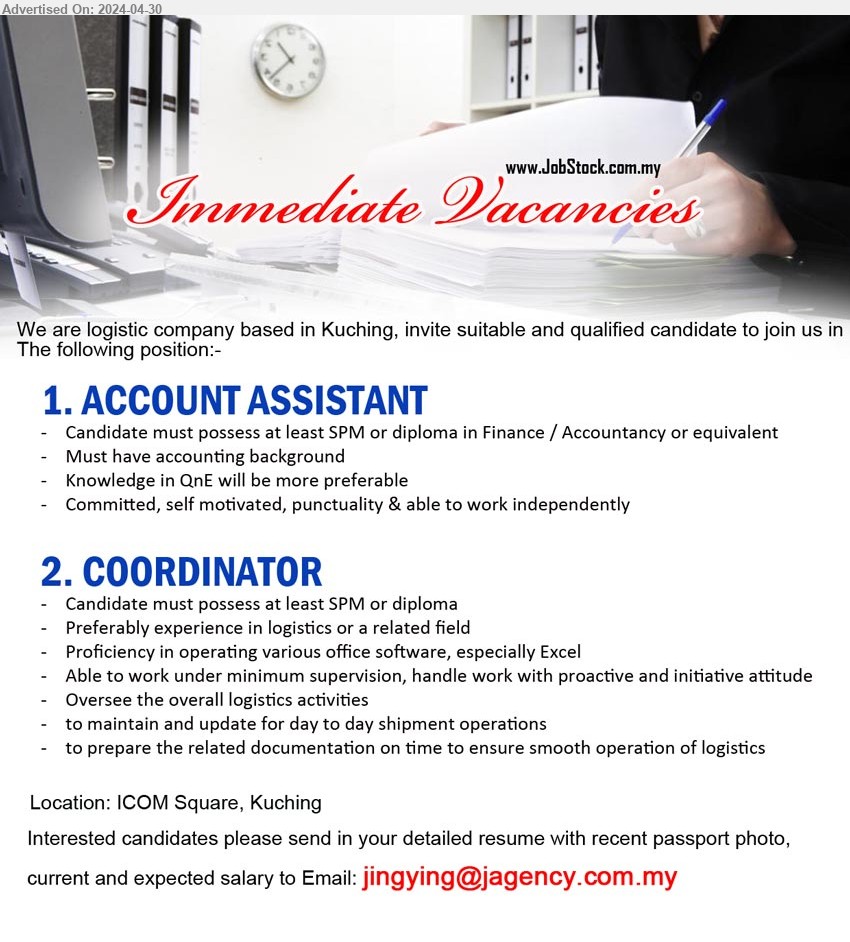 ADVERTISER (Logistics  Company) - 1. ACCOUNT ASSISTANT (Kuching),  SPM or Diploma in Finance / Accountancy, Knowledge in QnE will be more preferable,...
2. COORDINATOR  (Kuching), SPM or Diploma, Preferably experience in logistics or a related field,...
Email resume to ...