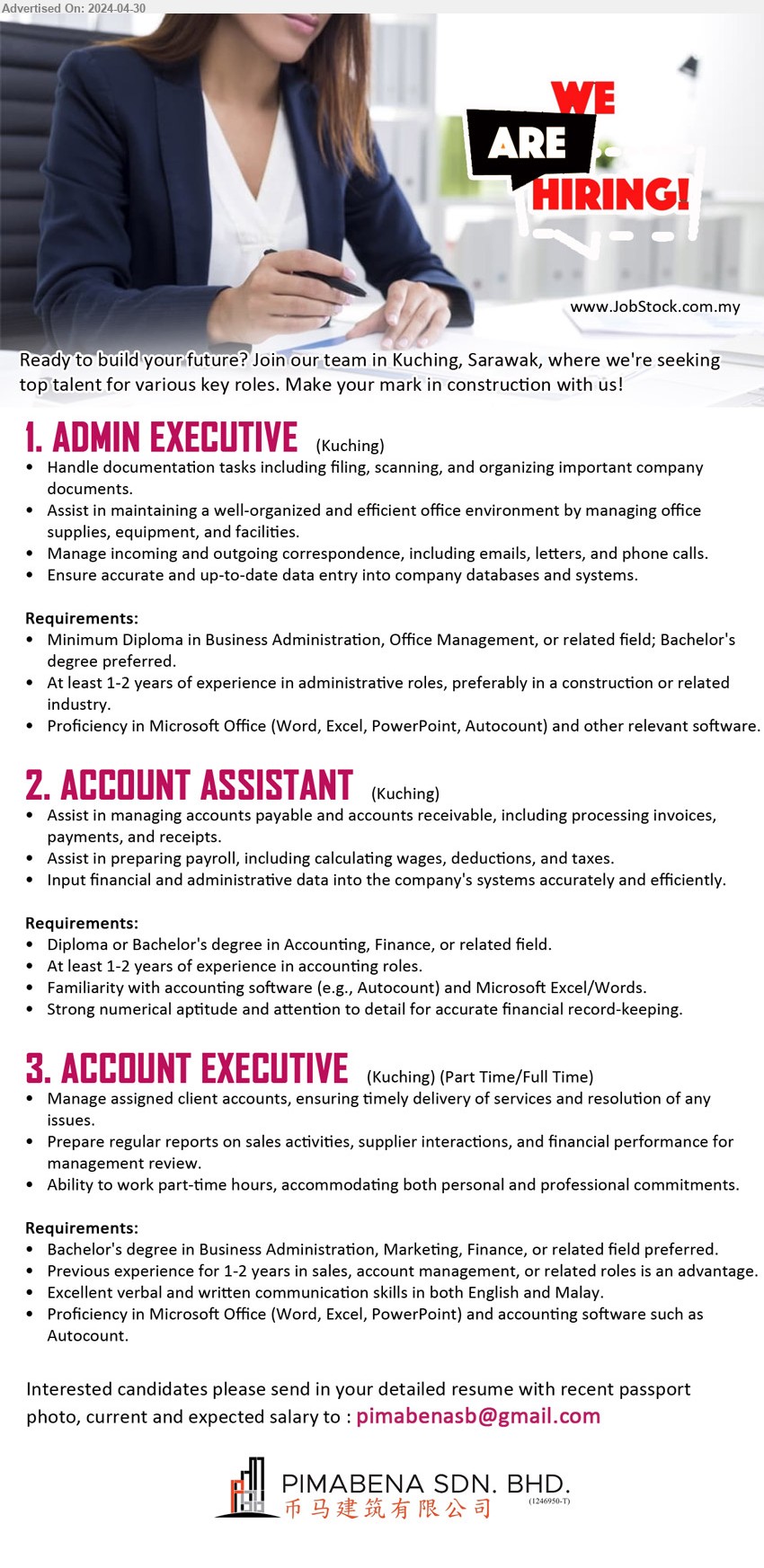 PIMABENA SDN BHD - 1. ADMIN EXECUTIVE (Kuching), Diploma in Business Administration, Office Management, 1-2 yrs. exp.,...
2. ACCOUNT ASSISTANT  (Kuching), Diploma or Bachelor's Degree in Accounting, Finance, 1-2 yrs. exp.,...
3. ACCOUNT EXECUTIVE  (Kuching), Bachelor's Degree in Business Administration, Marketing, Finance, 1-2 yrs. exp.,...
Email resume to ...