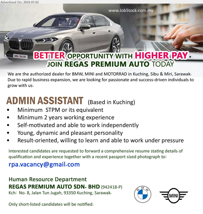 REGAS PREMIUM AUTO SDN BHD - ADMIN ASSISTANT (Kuching), STPM, 2 yrs. exp., Self-motivated and able to work independently,...
Email resume to ...

