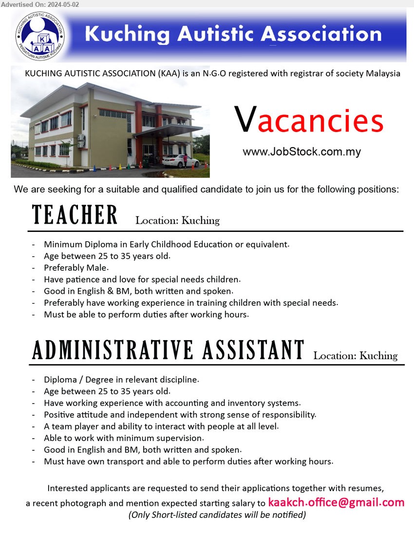 KUCHING AUTISTIC ASSOCIATION - 1. TEACHER (Kuching), Diploma in Early Childhood Education, Age between 25 to 35 years old, Preferably Male.,...
2. ADMINISTRATIVE ASSISTANT (Kuching), Diploma / Degree in relevant discipline, Age between 25 to 35 years old.,...
Email resume to ...