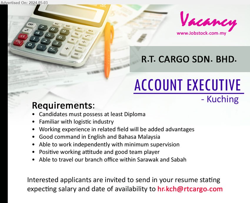 R.T. CARGO SDN BHD - ACCOUNT EXECUTIVE  (Kuching), Diploma, Familiar with logistic industry, Working experience in related field will be added advantages,...
Email resume to ...
