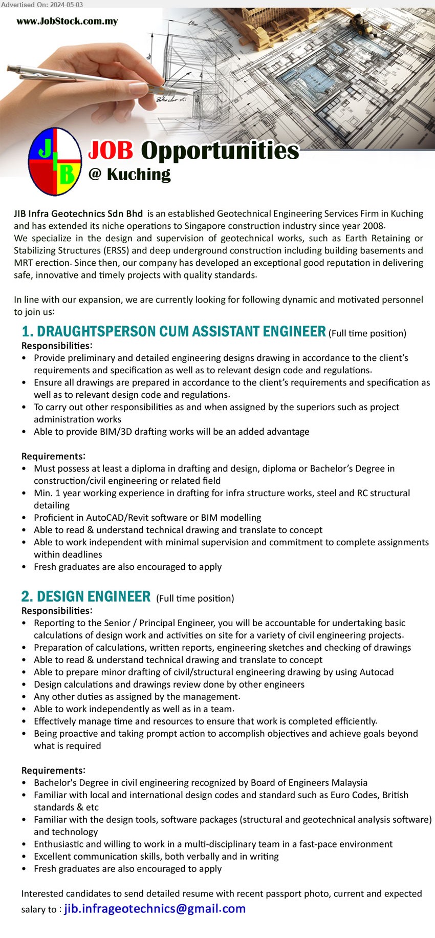 JIB INFRA GEOTECHNICS SDN BHD - 1. DRAUGHTSPERSON CUM ASSISTANT ENGINEER (Kuching), Diploma in Drafting and Design, Diploma or Bachelor’s Degree in 	
Construction/Civil Engineering,...
2. DESIGN ENGINEER (Kuching), Bachelor's Degree in Civil Engineering recognized by Board of Engineers Malaysia,...
Email resume to ...